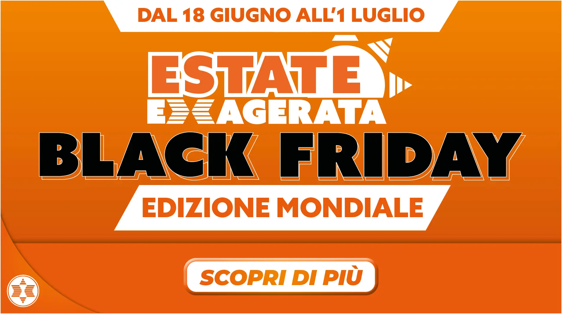 ESTATE EXAGERATA BLACK FRIDAY EDIZIONE MONDIALE (18.06-01.07)